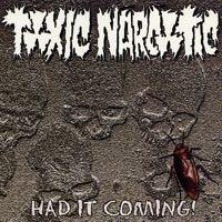 Toxic Narcotic	- Had It Coming (Vinyl 7")