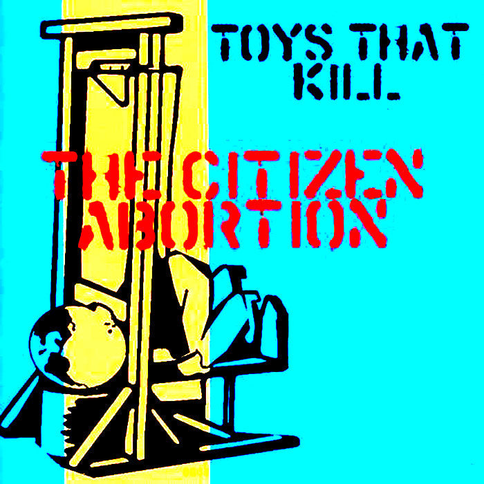 Toys That Kill - The Citizen Abortion (Vinyl 12")