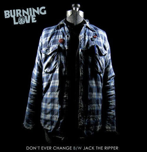 Burning Love - Don't Ever Change B/W Jack The Ripper (Vinyl 7")