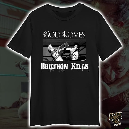 Dickie Bronson - God Loves, Bronson Kills (T-Shirt)