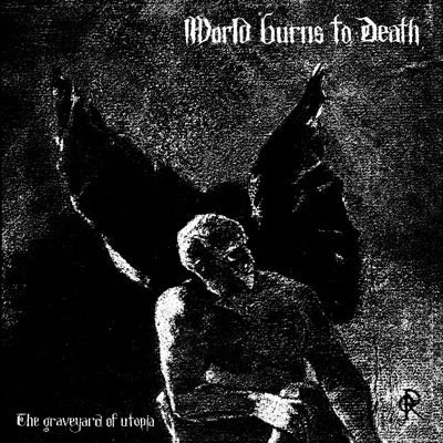 World Burns To Death - The Graveyard of Utopia (Vinyl 12")